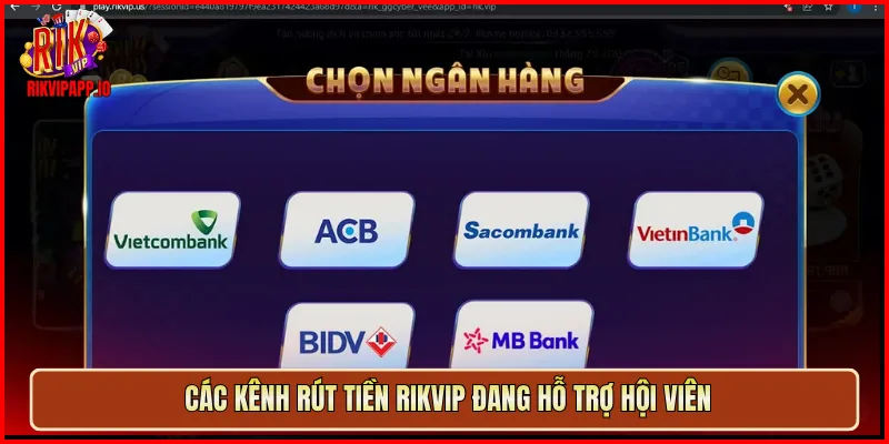 Các kênh rút tiền Rikvip đang hỗ trợ hội viên