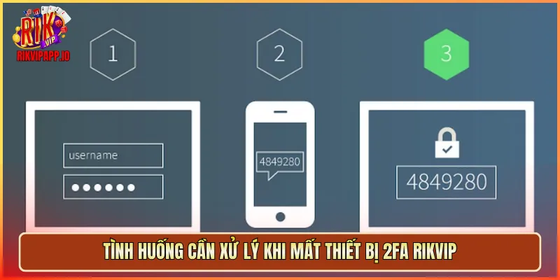 Tình huống cần xử lý khi mất thiết bị 2FA Rikvip