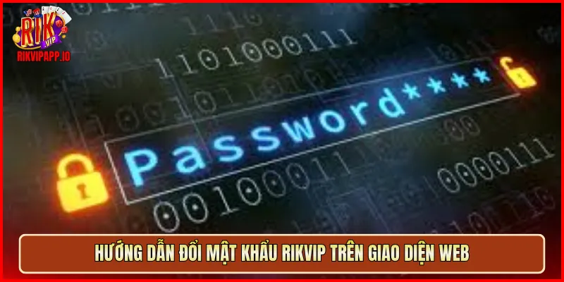 Hướng dẫn đổi mật khẩu Rikvip trên giao diện web