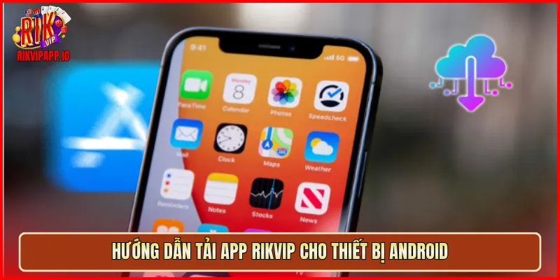 Hướng dẫn tải app Rikvip cho thiết bị Android