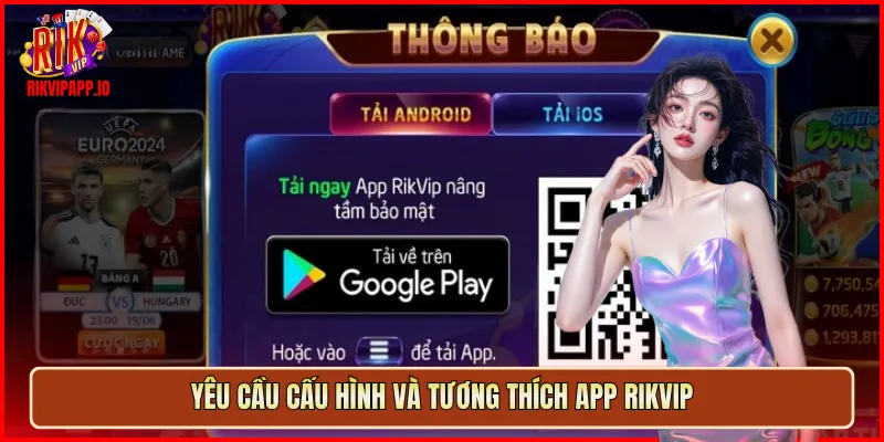 Yêu cầu cấu hình và tương thích app Rikvip