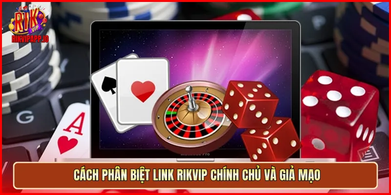 Cách phân biệt link Rikvip chính chủ và giả mạo