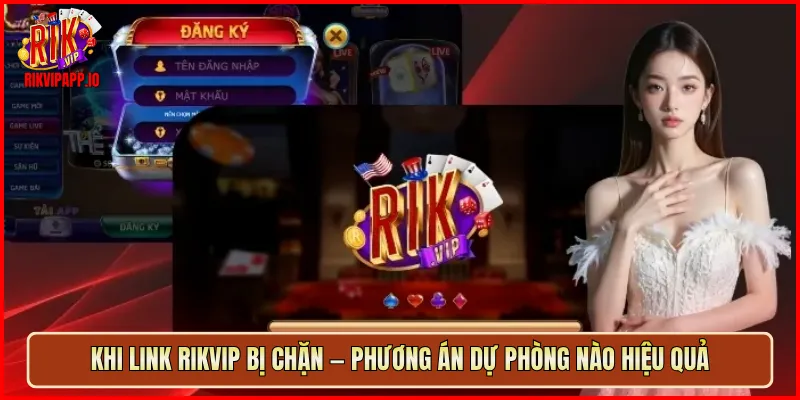 Khi link Rikvip bị chặn — phương án dự phòng nào hiệu quả
