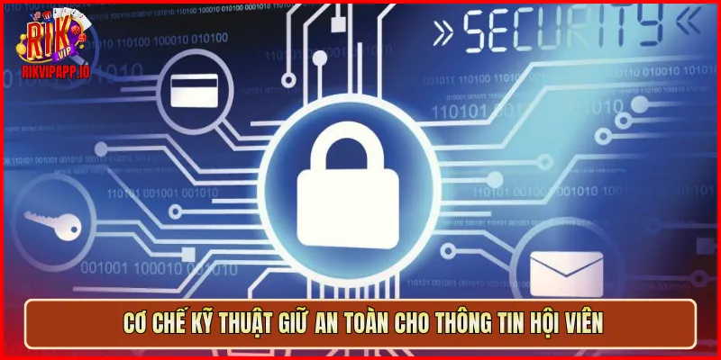 Cơ chế kỹ thuật giữ an toàn cho thông tin hội viên