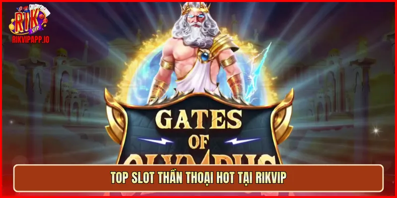 Top slot thần thoại hot tại Rikvip