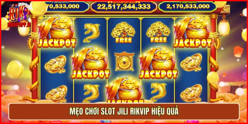 Mẹo chơi slot JILI Rikvip hiệu quả