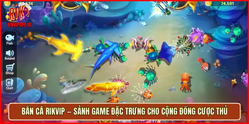 Bắn Cá Rikvip — sảnh game đặc trưng cho cộng đồng cược thủ