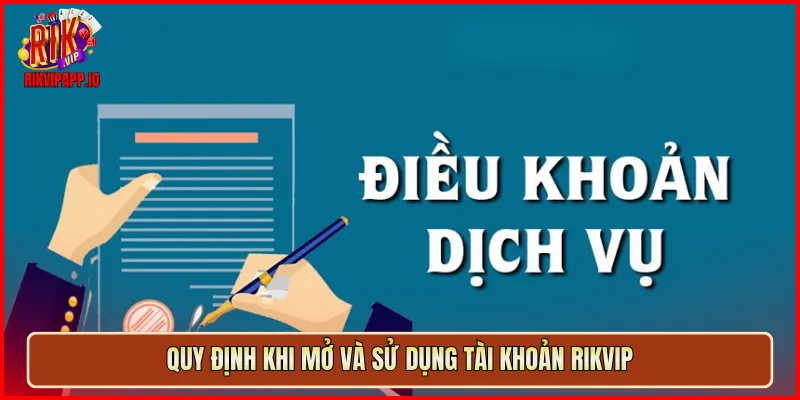 Quy định khi mở và sử dụng tài khoản Rikvip