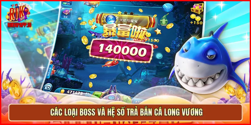 Các loại boss và hệ số trả Bắn Cá Long Vương