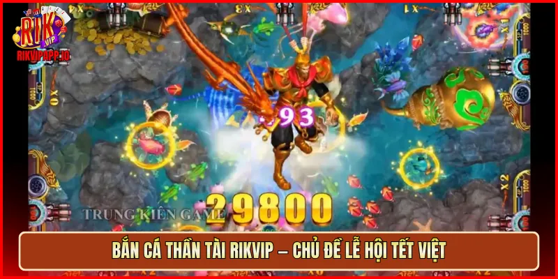 Bắn Cá Thần Tài Rikvip — chủ đề lễ hội Tết Việt