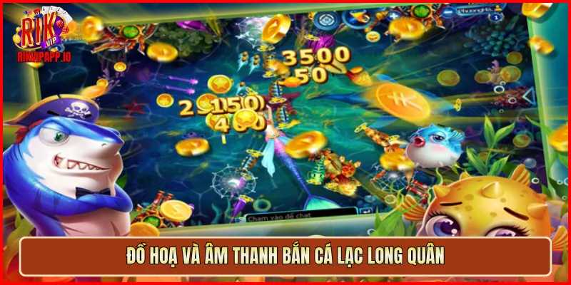 Đồ hoạ và âm thanh Bắn Cá Lạc Long Quân