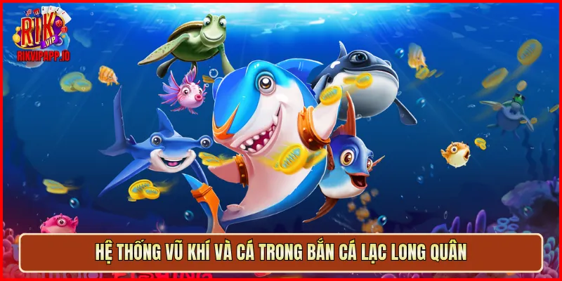 Hệ thống vũ khí và cá trong Bắn Cá Lạc Long Quân