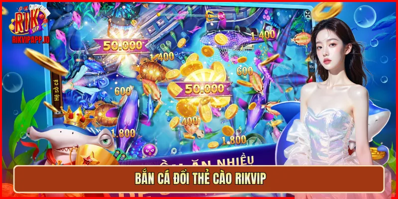 Bắn Cá đổi thẻ cào Rikvip