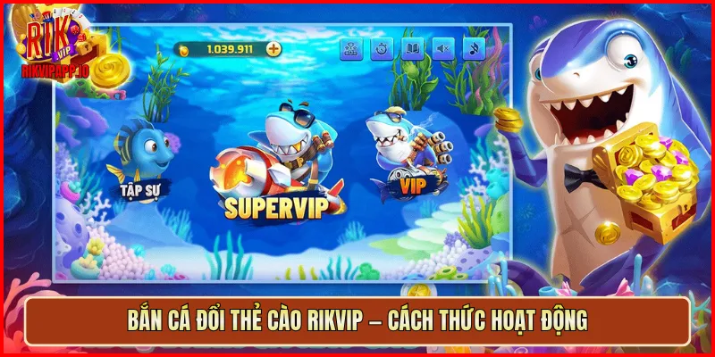 Bắn Cá đổi thẻ cào Rikvip — cách thức hoạt động
