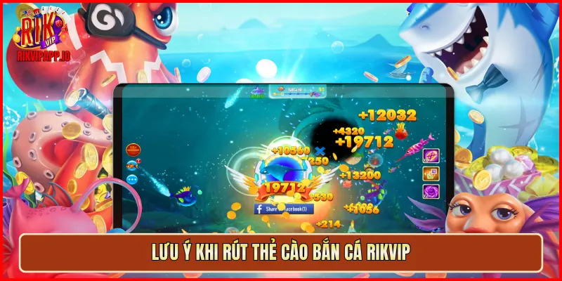 Lưu ý khi rút thẻ cào Bắn Cá Rikvip
