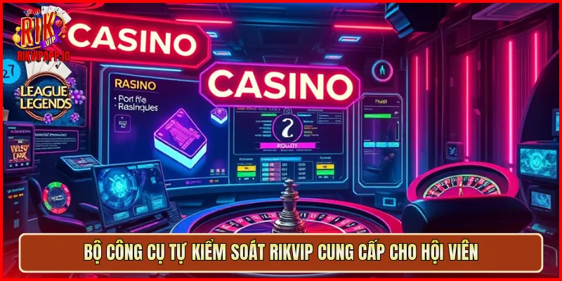 Bộ công cụ tự kiểm soát Rikvip cung cấp cho hội viên
