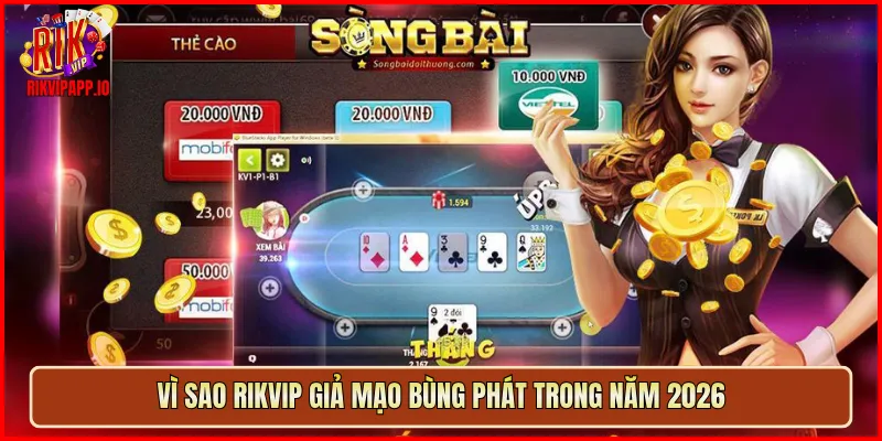 Vì sao Rikvip giả mạo bùng phát trong năm 2026