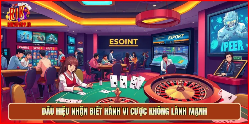 Dấu hiệu nhận biết hành vi cược không lành mạnh