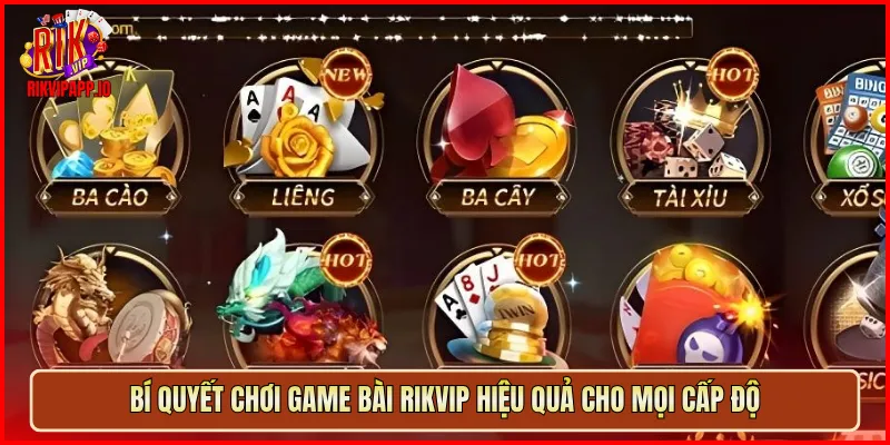 Bí quyết chơi game bài Rikvip hiệu quả cho mọi cấp độ