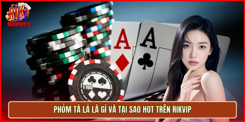 Phỏm Tá Lả là gì và tại sao hot trên Rikvip