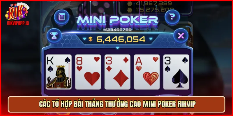 Các tổ hợp bài thắng thưởng cao Mini Poker Rikvip