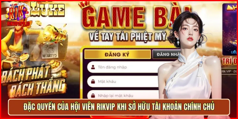 Đặc quyền của hội viên Rikvip khi sở hữu tài khoản chính chủ