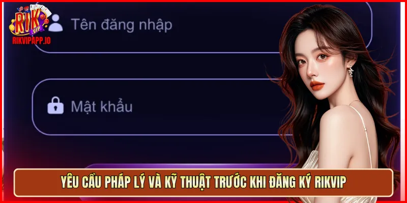 Yêu cầu pháp lý và kỹ thuật trước khi đăng ký Rikvip