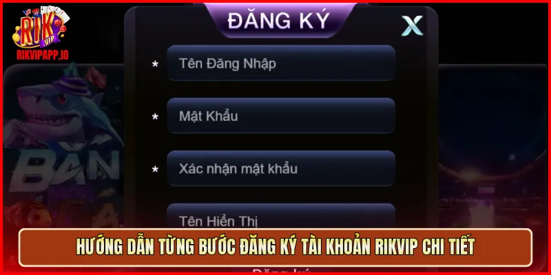 Hướng dẫn từng bước đăng ký tài khoản Rikvip chi tiết
