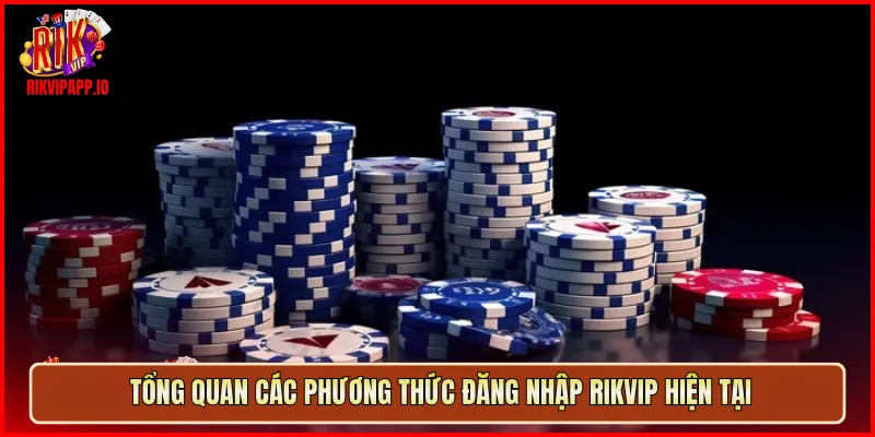 Tổng quan các phương thức đăng nhập Rikvip hiện tại