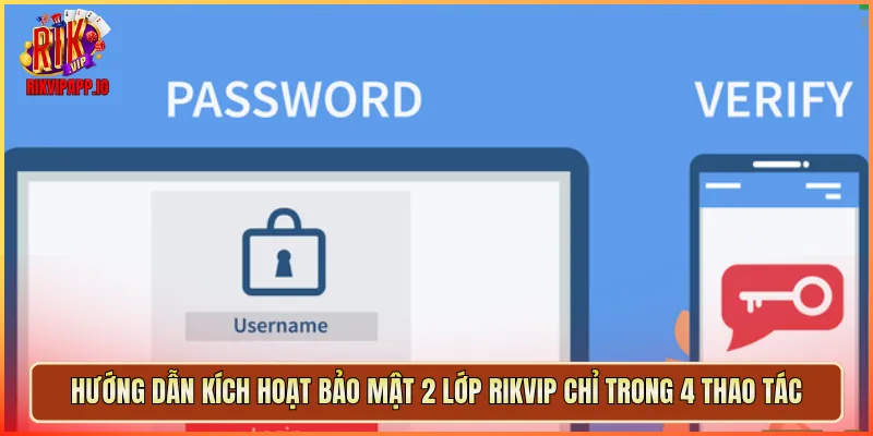 Hướng dẫn kích hoạt Bảo Mật 2 Lớp Rikvip chỉ trong 4 thao tác